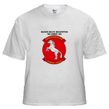 MHHS465 - A01 - 04 - Marine Heavy Helicopter Squadron 465 with Text White T-Shirt