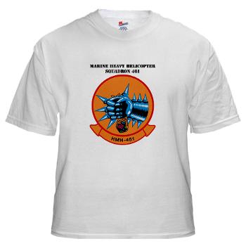 MHS461 - A01 - 04 - Marine Heavy Helicopter Squadron 461 (HMH-461) with Text - White T-Shirt