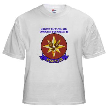 MTACS38 - A01 - 04 - Marine Tactical Air Command Sqdrn 38 with text White T-Shirt