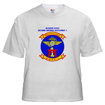 MWHS1 - A01 - 04 - Marine Wing Headquarters Squadron 1 with Text - White T-Shirt