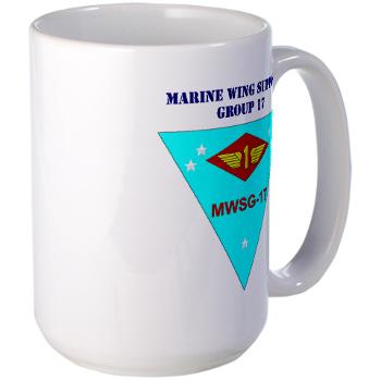 MWSG17 - M01 - 03 - Marine Wing Support Group 17 with Text Large Mug - Click Image to Close