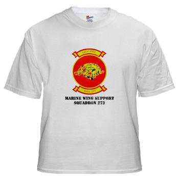 MWSS273 - A01 - 04 - Marine Wing Support Squadron 273 (MWSS 273) with text White T-Shirt