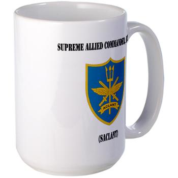 SACLANT - M01 - 03 - Supreme Allied Commander, Atlantic with Text - Large Mug